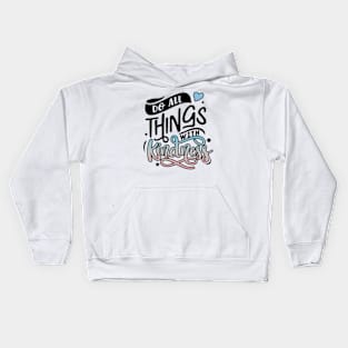 Be Kind And Do All Things With Kindness Matters Kids Hoodie